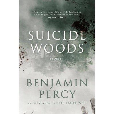 Suicide Woods - by  Benjamin Percy (Paperback)