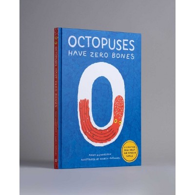 Octopuses Have Zero Bones - by  Anne Richardson (Hardcover)