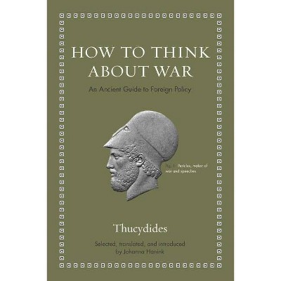 How to Think about War - (Ancient Wisdom for Modern Readers) by  Thucydides (Hardcover)