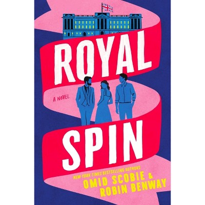 Royal Spin - by  Omid Scobie & Robin Benway (Hardcover)