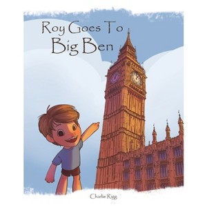 Roy goes to Big Ben - by  Charlie Rigg (Paperback) - 1 of 1