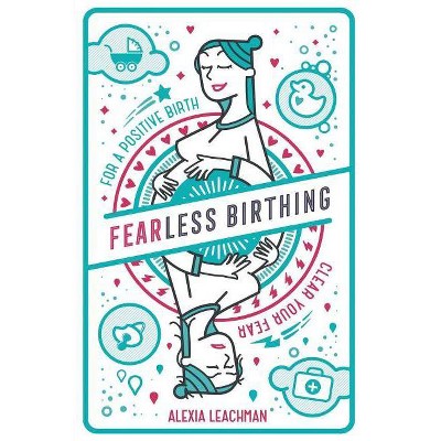 Fearless Birthing - by  Alexia Leachman (Paperback)