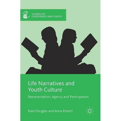 Life Narratives and Youth Culture - (Studies in Childhood and Youth) by  Kate Douglas & Anna Poletti (Hardcover)