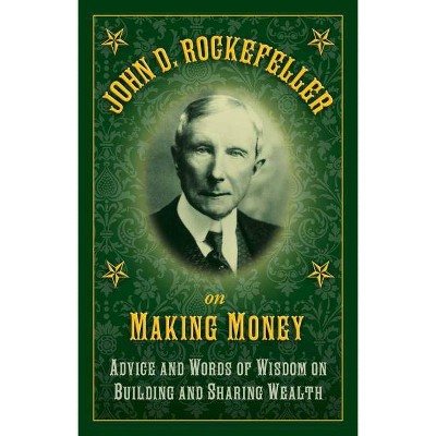 John D. Rockefeller on Making Money - by  John D Rockefeller (Hardcover)