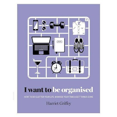 I Want to Be Organized - by  Harriet Griffey (Hardcover)