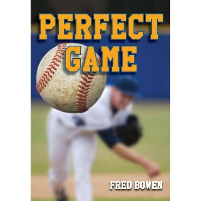 Perfect Game - (Fred Bowen Sports Stories: Baseball) by  Fred Bowen (Paperback)