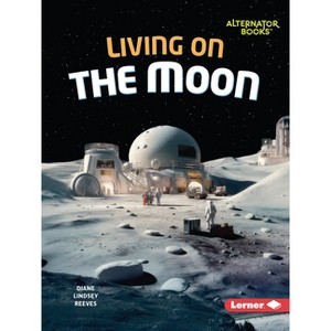 Living on the Moon - (The Moon Files (Alternator Books (R))) by  Diane Lindsey Reeves (Paperback) - 1 of 1