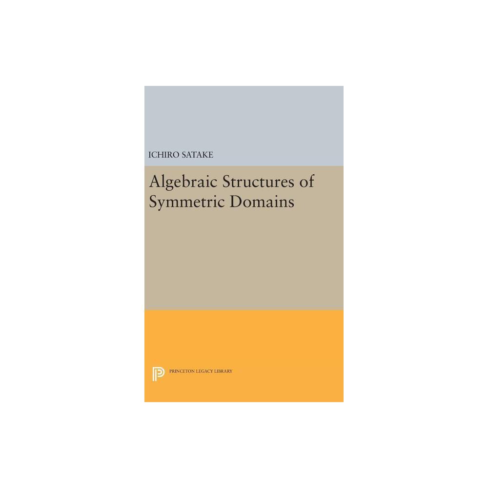 Algebraic Structures of Symmetric Domains - by Ichiro Satake (Hardcover)