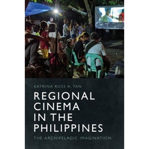 Regional Cinema in the Philippines - by  Katrina Ross a Tan (Hardcover) - 1 of 1