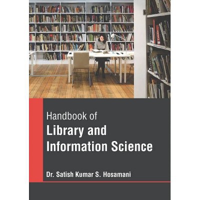 Handbook of Library and Information Science - by  Satish Kumar S Hosamani (Hardcover)