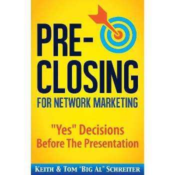 Pre-Closing for Network Marketing - 2nd Edition by  Keith Schreiter & Tom Big Al Schreiter (Paperback)
