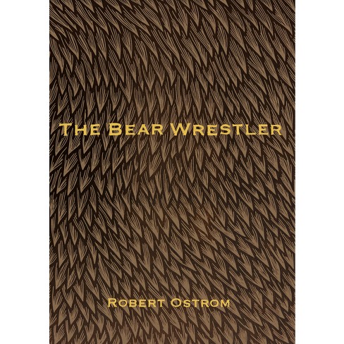 The Bear Wrestler - by  Robert Ostrom (Paperback) - image 1 of 1