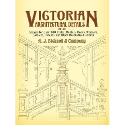 Victorian Architectural Details - (Dover Architecture) by  A J Bicknell & Co (Paperback)