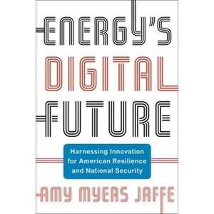 Energy's Digital Future - (Center on Global Energy Policy) by  Amy Myers Jaffe (Paperback) - 1 of 1