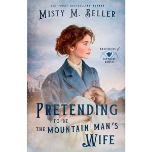 Pretending to be the Mountain Man's Wife - (Brothers of Sapphire Ranch) by  Misty M Beller (Paperback) - 1 of 1