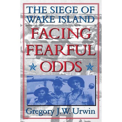 Facing Fearful Odds - by  Gregory J W Urwin (Paperback)