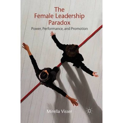 The Female Leadership Paradox - by  M Visser (Paperback)