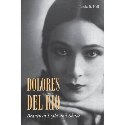 Dolores del Río - by  Linda B Hall (Paperback)