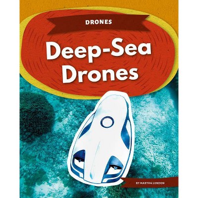 Deep-Sea Drones - by  Martha London (Paperback)