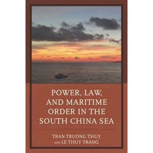 Power, Law, and Maritime Order in the South China Sea - by  Tran Truong Thuy & Le Thuy Trang (Hardcover) - 1 of 1
