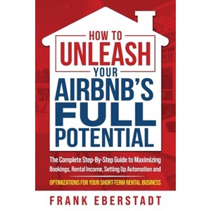 How to Unleash Your Airbnb's Full Potential - by  Frank Eberstadt (Paperback) - 1 of 1