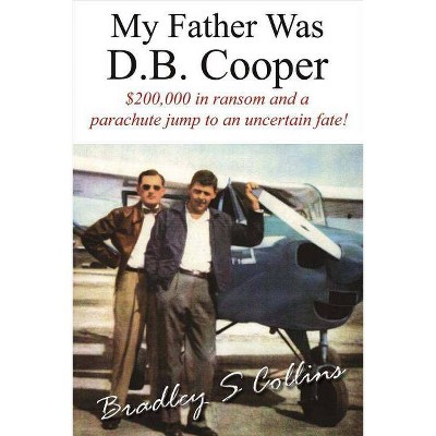 My Father Was D.B. Cooper, Volume 1 - by  Bradley S Collins (Paperback)