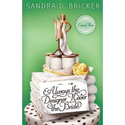 Always the Designer, Never the Bride - (Another Emma Rae Creation) by  Sandra D Bricker (Paperback)