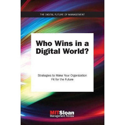 Who Wins in a Digital World? - (Digital Future of Management) by  Mit Sloan Management Review (Paperback)