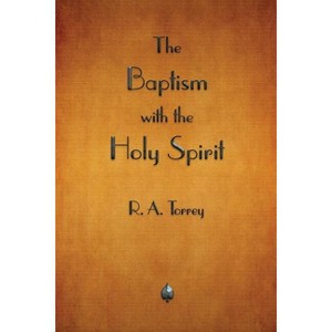 The Baptism with the Holy Spirit - by  R a Torrey (Paperback) - 1 of 1