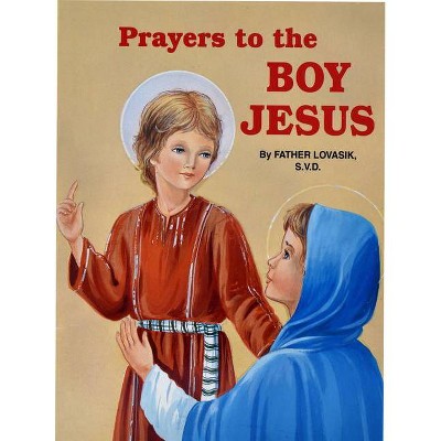 Prayers to the Boy Jesus - by  Lawrence G Lovasik (Paperback)