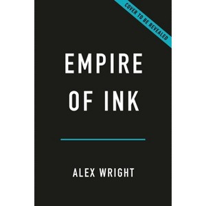 Empire of Ink - by  Alex Wright (Hardcover) - 1 of 1