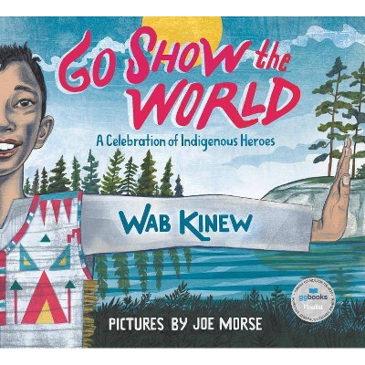 Go Show the World - by  Wab Kinew (Hardcover)