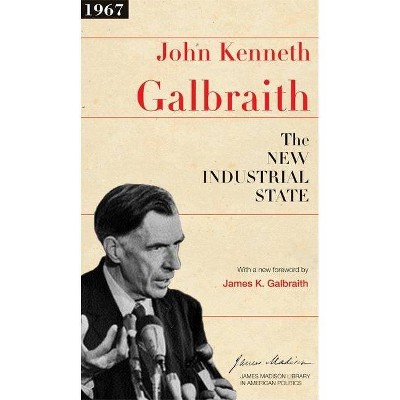 The New Industrial State - (James Madison Library in American Politics) by  John Kenneth Galbraith (Paperback)