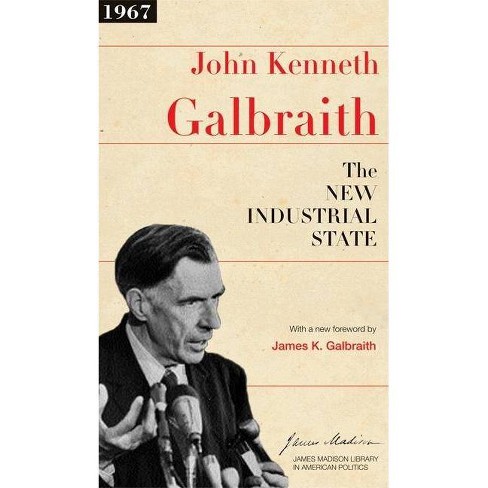 Industrial state. Джон Кеннет Гэлбрейт. The New Industrial State Джон Кеннет Гэлбрейт книга. Джон Гэлбрейт экономика. Дж Гэлбрейт новое индустриальное общество.