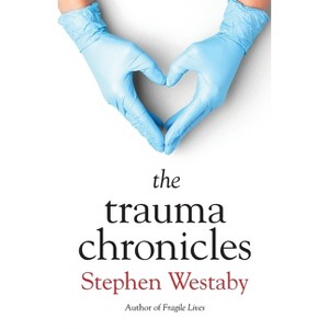 The Trauma Chronicles - by  Stephen Westaby (Paperback) - 1 of 1