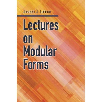 Lectures on Modular Forms - (Dover Books on Mathematics) by  Joseph J Lehner (Paperback)