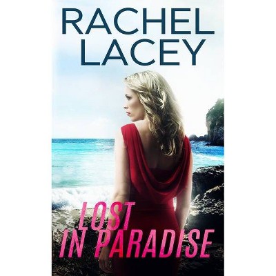 Lost in Paradise - by  Rachel Lacey (Paperback)