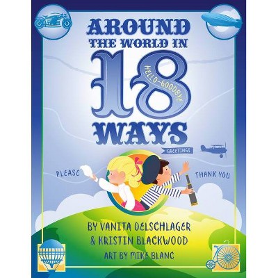 Around the World in 18 Ways - by  Vanita Oelschlager (Hardcover)