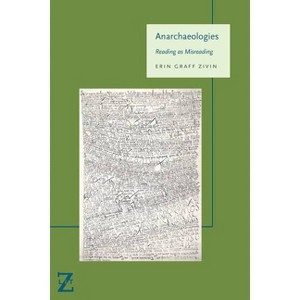 Anarchaeologies - (Lit Z) by  Erin Graff Zivin (Paperback) - 1 of 1