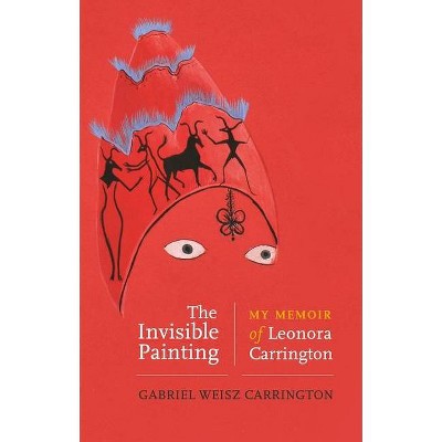 The Invisible Painting - by  Gabriel Weisz Carrington (Hardcover)