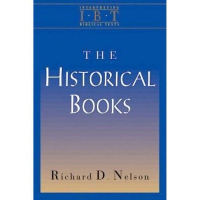 The Historical Books - (Interpreting Biblical Texts) by  Richard D Nelson (Paperback)