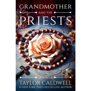 Grandmother and the Priests - by  Taylor Caldwell (Paperback) - 1 of 1