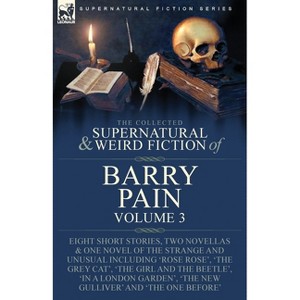 The Collected Supernatural and Weird Fiction of Barry Pain-Volume 3 - (Paperback) - 1 of 1