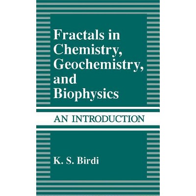 Fractals in Chemistry, Geochemistry, and Biophysics - by  K S Birdi (Hardcover)