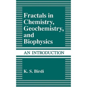 Fractals in Chemistry, Geochemistry, and Biophysics - by  K S Birdi (Hardcover) - 1 of 1