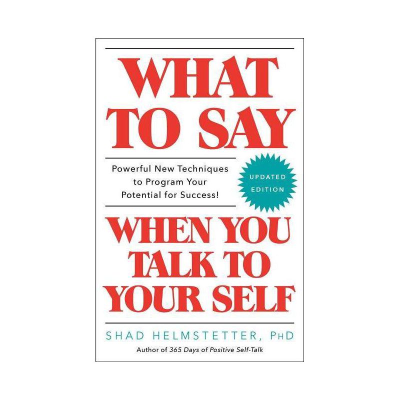 What to Say When You Talk to Your Self - by  Shad Helmstetter (Paperback), 1 of 2