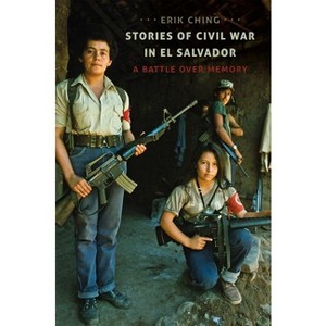Stories of Civil War in El Salvador - by  Erik Ching (Paperback) - 1 of 1