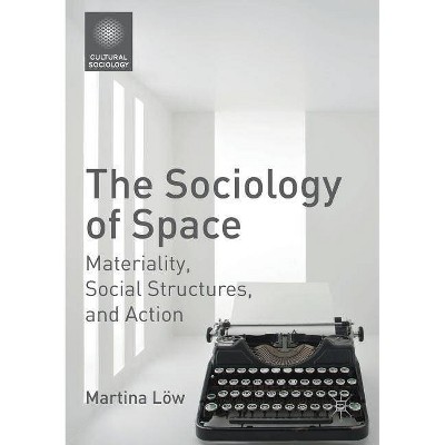 The Sociology of Space - (Cultural Sociology) by  Martina Löw (Paperback)