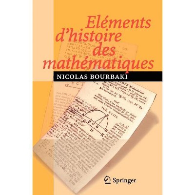 Eléments d'Histoire Des Mathématiques - by  N Bourbaki (Paperback)