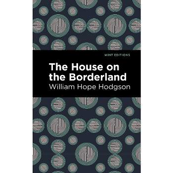 The House on the Borderland - (Mint Editions) by William Hope Hodgson